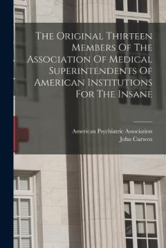 Coperta cărții The Original Thirteen Members Of The Association Of Medical Superintendents Of American Institutions For The Insane