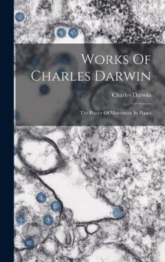 Works Of Charles Darwin: The Power Of Movement In Plants