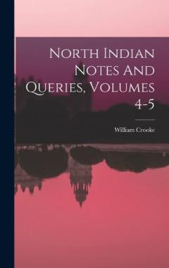 North Indian Notes And Queries, Volumes 4-5
