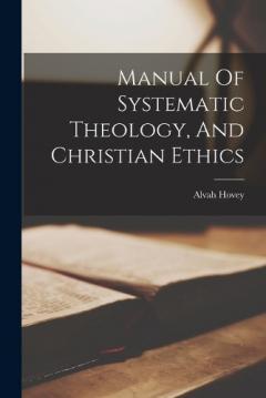 Coperta cărții Manual Of Systematic Theology, And Christian Ethics
