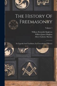 The History Of Freemasonry: Its Legends And Traditions, Its Chronological History; Volume 1