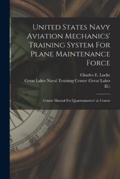 United States Navy Aviation Mechanics' Training System For Plane Maintenance Force: Course Manual For Quartermasters' (a) Course