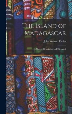 Coperta cărții The Island of Madagascar: A Sketch, Descriptive and Historical