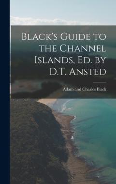 Coperta cărții Black's Guide to the Channel Islands, ed. by D.T. Ansted