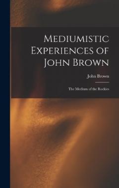 Coperta cărții Mediumistic Experiences of John Brown: The Medium of the Rockies