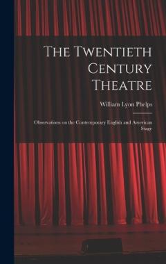 Coperta cărții The Twentieth Century Theatre: Observations on the Contemporary English and American Stage