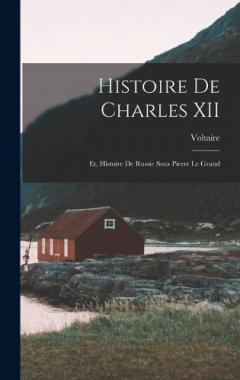Histoire de Charles XII: Et, Histoire de Russie Sous Pierre Le Grand