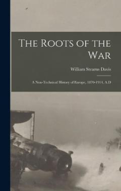 Coperta cărții The Roots of the War: A Non-technical History of Europe, 1870-1914, A.D