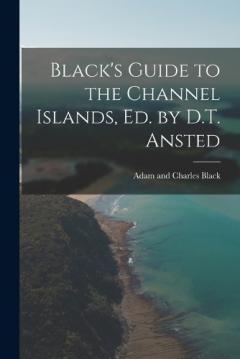 Coperta cărții Black's Guide to the Channel Islands, ed. by D.T. Ansted