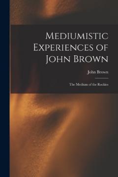 Coperta cărții Mediumistic Experiences of John Brown: The Medium of the Rockies