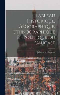 Tableau Historique, Géographique, Ethnographique et Politique du Caucase