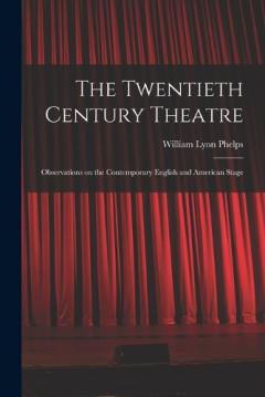 Coperta cărții The Twentieth Century Theatre: Observations on the Contemporary English and American Stage