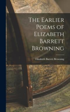 The Earlier Poems of Elizabeth Barrett Browning