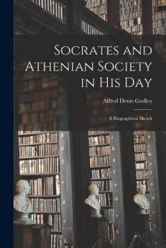 Coperta cărții Socrates and Athenian Society in His Day: A Biographical Sketch