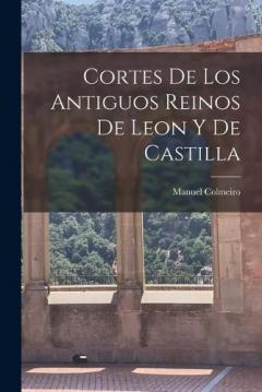 Cortes de los Antiguos Reinos de Leon y de Castilla