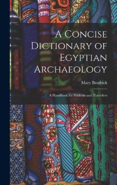 A Concise Dictionary of Egyptian Archaeology: A Handbook for Students and Travellers