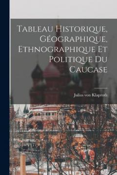 Tableau Historique, Géographique, Ethnographique et Politique du Caucase