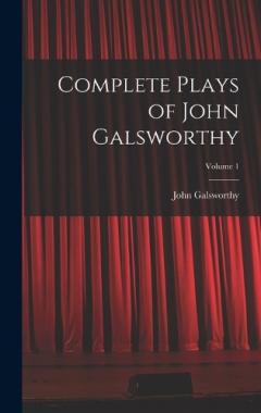 Complete Plays of John Galsworthy; Volume 1