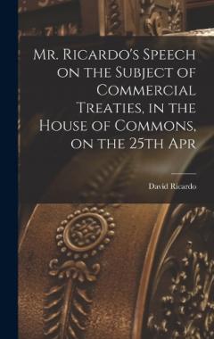 Mr. Ricardo's Speech on the Subject of Commercial Treaties, in the House of Commons, on the 25th Apr
