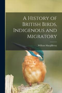 A History of British Birds, Indigenous and Migratory
