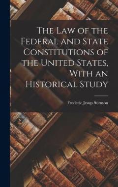 Coperta cărții The law of the Federal and State Constitutions of the United States, With an Historical Study