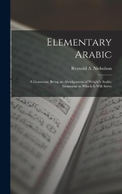 Elementary Arabic: A Grammar; Being an Abridgement of Wright's Arabic Grammar to Which it Will Serve
