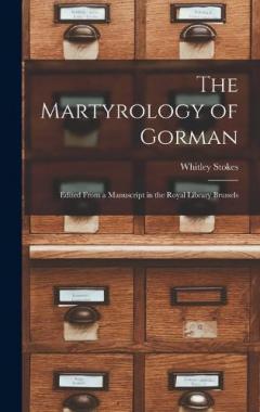 The Martyrology of Gorman: Edited From a Manuscript in the Royal Library Brussels