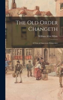 Coperta cărții The Old Order Changeth: A View of American Democracy