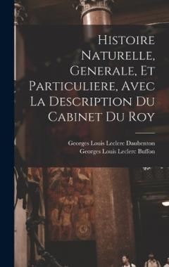 Histoire Naturelle, Generale, Et Particuliere, Avec La Description Du Cabinet Du Roy