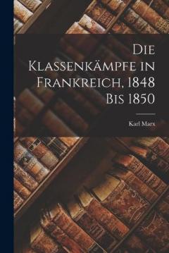 Die Klassenkämpfe in Frankreich, 1848 bis 1850
