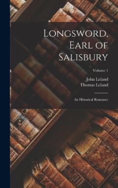 Longsword, Earl of Salisbury: An Historical Romance; Volume 1