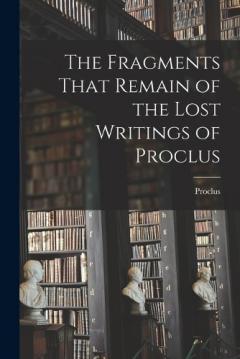 Coperta cărții The Fragments That Remain of the Lost Writings of Proclus