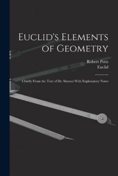 Coperta cărții Euclid's Elements of Geometry: Chiefly From the Text of Dr. Simson With Explanatory Notes