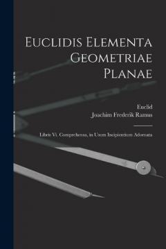 Euclidis Elementa Geometriae Planae: Libris Vi. Comprehensa, in Usum Incipientium Adornata