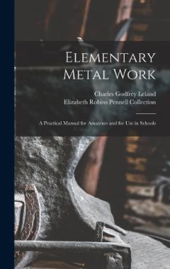 Coperta cărții Elementary Metal Work: A Practical Manual for Amateurs and for Use in Schools