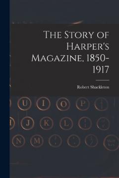 Coperta cărții The Story of Harper's Magazine, 1850-1917