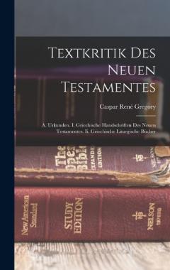 Coperta cărții Textkritik Des Neuen Testamentes: A. Urkunden. I. Griechische Handschriften Des Neuen Testamentes. Ii. Griechische Liturgische Bücher