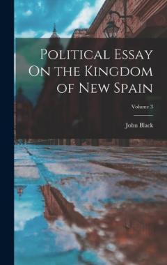 Political Essay On the Kingdom of New Spain; Volume 3