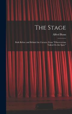 The Stage: Both Before and Behind the Curtain: From "Observations Taken On the Spot."