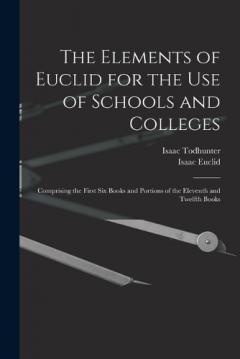 Coperta cărții The Elements of Euclid for the Use of Schools and Colleges: Comprising the First Six Books and Portions of the Eleventh and Twelfth Books