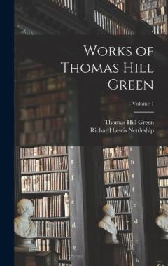 Coperta cărții Works of Thomas Hill Green; Volume 1