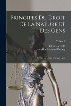 Coperta cărții Principes Du Droit De La Nature Et Des Gens: Extrait Du Grand Ouvrage Latin; Volume 1