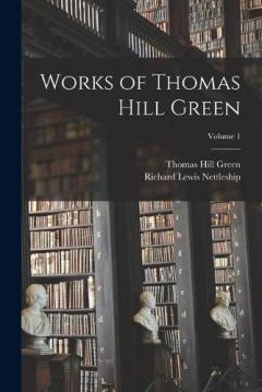 Coperta cărții Works of Thomas Hill Green; Volume 1