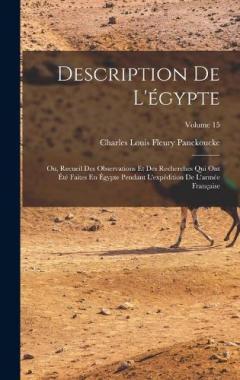 Description De L'égypte: Ou, Recueil Des Observations Et Des Recherches Qui Ont Été Faites En Égypte Pendant L'expédition De L'armée Française; Volume 15