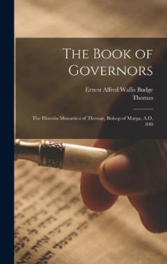 The Book of Governors: The Historia Monastica of Thomas, Bishop of Marga, A.D. 840
