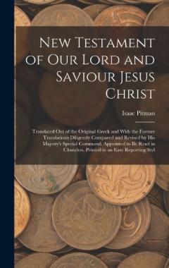 New Testament of Our Lord and Saviour Jesus Christ: Translated Out of the Original Greek and With the Former Translations Diligently Compared and Revised by His Majesty's Special Command. Appointed to Be Read in Churches. Printed in an Easy Reporting
