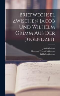 Briefwechsel Zwischen Jacob Und Wilhelm Grimm Aus Der Jugendzeit