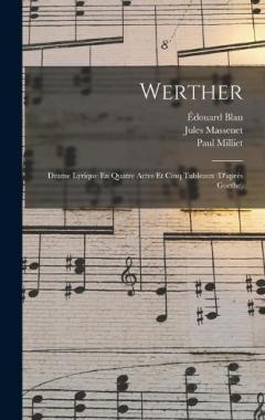 Coperta cărții Werther: Drame Lyrique En Quatre Actes Et Cinq Tableaux (D'aprés Goethe)