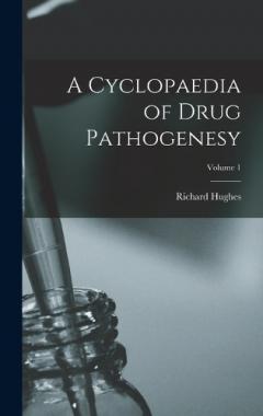 Coperta cărții A Cyclopaedia of Drug Pathogenesy; Volume 1