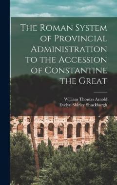 Coperta cărții The Roman System of Provincial Administration to the Accession of Constantine the Great